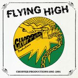 Various Artists - Flying High: Chopper Productions 1985-1991 1